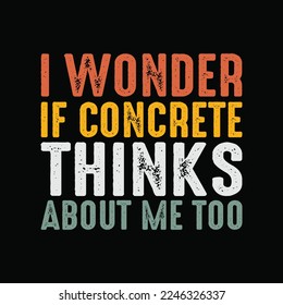 I Wonder If Concrete Thinks About Me Too