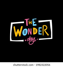 The wonder day. Hand drawn colorful lettering phrase. Vector illustration isolated on black background.