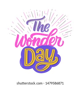 The wonder day hand lettering phrase for kids print, card, poster. Modern typography slogan.