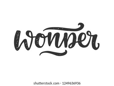 Wonder. Hand drawn motivational lettering, isolated on white background. Typography poster, kids apparel design, gift card, web banner, photo overlay, tee shirt print. Vector illustration 