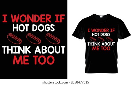 I wonder if hot dogs think about me too - Hotdog T-shirt Design Template