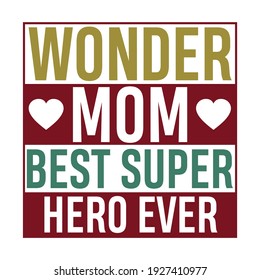 wonder mom best super hero ever, typography lettering design, printing for t shirt, banner, poster, mug etc