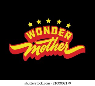 Wonder Mother Funny T shirt apparel bag mug phone case print. Super hero mom typographic poster design. Gift souvenir idea.