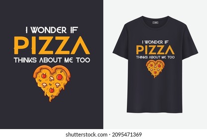 I wonder pizza thinks about me too food t shirt