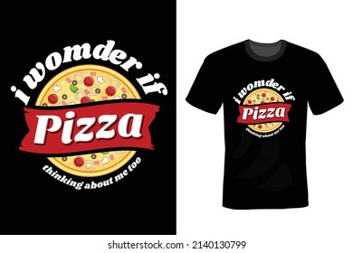 I Wonder If Pizza Thinks About Me Too, Pizza T shirt design, vintage, typography