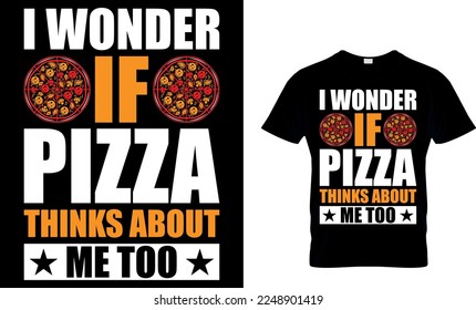 i wonder if pizza thinks about me too. pizza t shirt design. pizza design. Pizza t-Shirt design. Typography t-shirt design.