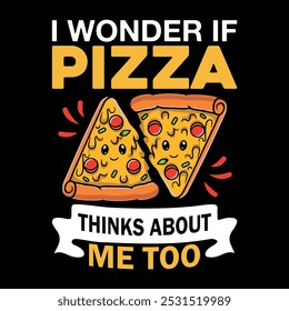 I wonder if pizza thinks about me too t-shirt design vector file