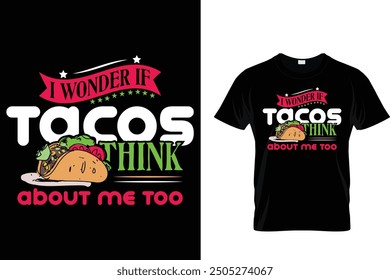 I wonder if tacos think about me too - Tacos T-shirt Design 