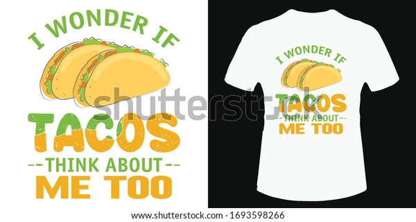 i wonder if tacos think about me too