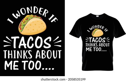 I wonder if tacos thinks about me too - Tacos T-shirt Design Template 