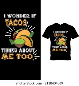 I WONDER IF TACOS THINKS ABOUT ME TOO TEES.Tacos T Shirt,Funny Tacos Shirt, Fuunny Shirt For Women, Cinco De Mayo, Tacos Party T-Shirt. Funny T Shirt Mexican Food Humor Tee.