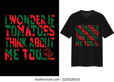 I Wonder If Tomatoes Think About Me Too. T-shirt Design.