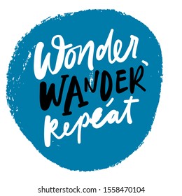 Wonder, wander, repeat. Adventure quote. Hand lettering illustration for your design