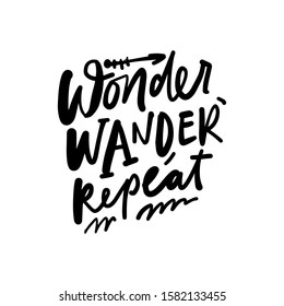 Wonder, wander, repeat. Hand lettering illustration for your design. Adventure quote