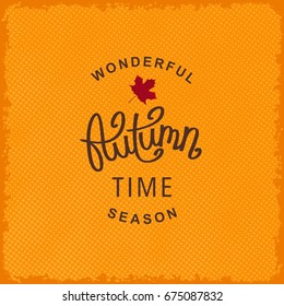 Wonderful Autumn Season Time. Vintage badge design on grunge halftone backdrop.
 Handwritten lettering. Vector illustration