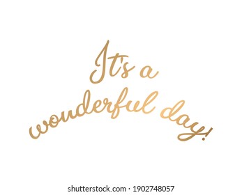 It's a wonderful day gold lettering. Wonderful day gold text vector. 