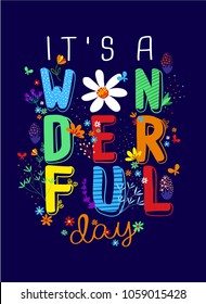 It's a wonderful day, vector slogan with flowers