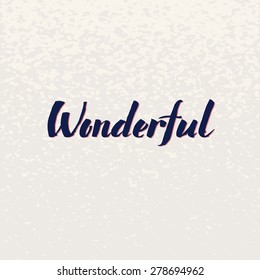 Wonderful lettering handmade vector calligraphy. Simple stylish text design template on bright background, vector illustration