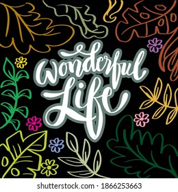 Wonderful Life. Hand written lettering phrase.