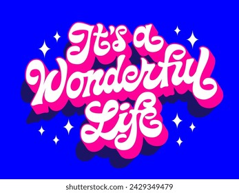 Its a wonderful life, inspirational trendy vector typography design. Modern hand-drawn script lettering in vivid blue and pink colors in 60-70s style with 3D effect and long shadows. For any purposes