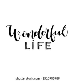 Wonderful life phrase. Modern calligraphy. Ink illustration. Isolated on white background. Hand drawn lettering.