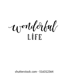 Wonderful life phrase. Modern calligraphy. Ink illustration. Isolated on white background. Hand drawn lettering.