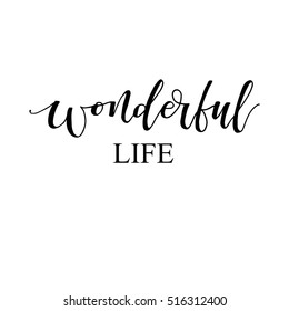 Wonderful life phrase. Modern calligraphy. Ink illustration. Isolated on white background. Hand drawn lettering.