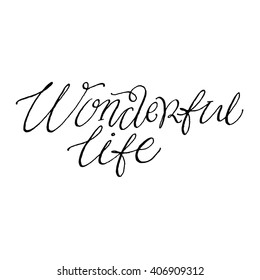 Wonderful Life.
Positive Quote Handwritten With Script Calligraphy. Inspirational and Motivational Inscription. Hand Drawn Script Lettering. Typography for Your Designs: T-shirts, Poster, Cards, etc.
