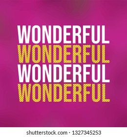 wonderful. Life quote with modern background vector illustration