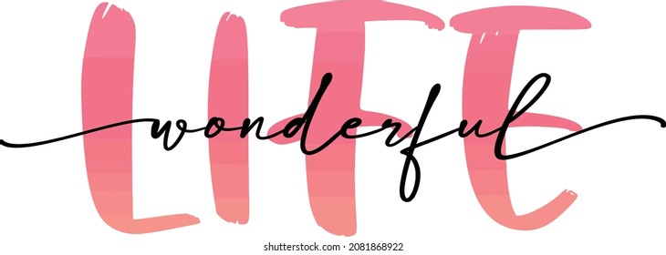 WONDERFUL LIFE quote. Modern brush calligraphy text Life is wonderful. Design print for t shirt, pin label, badges, sticker, greeting card, banner. Pink Vector illustration text