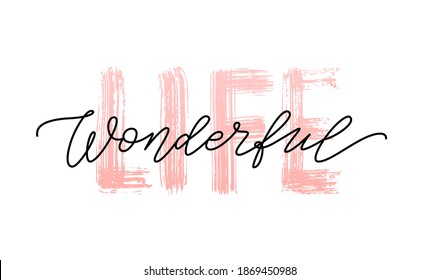 WONDERFUL LIFE quote. Modern calligraphy text Life is wonderful. Design print for t shirt, pin label, badges, sticker, greeting card, banner. Vector illustration.