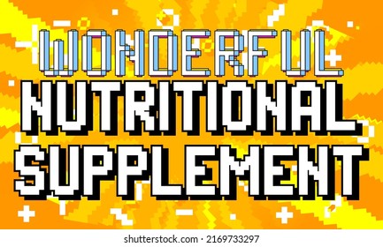 Wonderful Nutritional Supplement. pixelated word with geometric graphic background. Vector cartoon illustration.