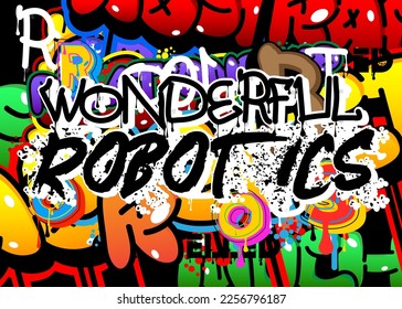 Wonderful Robotics. Graffiti tag. Abstract modern street art decoration performed in urban painting style.