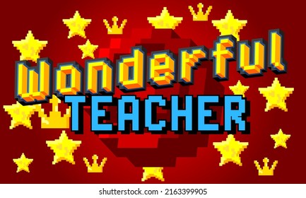 Wonderful Teacher. Pixelated word with geometric graphic background. Vector cartoon illustration.