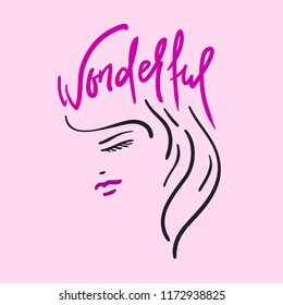 Wonderful -the girl's head and handwritten phrase. Hand drawn beautiful lettering. Print for inspirational poster, t-shirt, bag, cups, Valentines Day card, flyer, sticker, badge. Elegant calligraphy