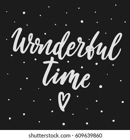 Wonderful time. Handwritten lettering quote about love. For Valentine's Day design, wedding invitation, printable wall art, poster. Typography design. Vector Illustration.