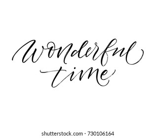 Wonderful time phrase. Greeting card. Ink illustration. Modern brush calligraphy. Isolated on white background.