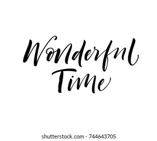 Wonderful time phrase. Ink illustration. Modern brush calligraphy. Isolated on white background.