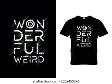 Wonderful Weird Typography T Shirt Design