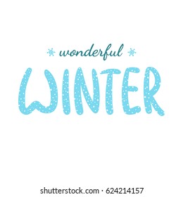 Wonderful Winter handlettering inscription. Winter logo template for invitation, greeting cards, t-shirts, prints and posters. Hand drawn winter inspiration phrase. Vector illustration.
