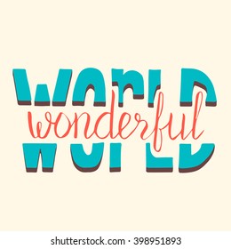 Wonderful world. Motivational poster. Hand drawn lettering