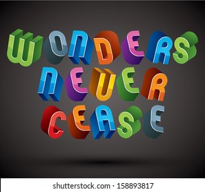 Wonders Never Cease greeting phrase made with 3d retro style geometric letters.