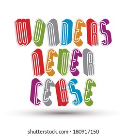 Wonders Never Cease greeting phrase made with 3d retro style geometric letters.