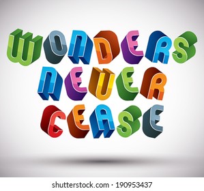 Wonders Never Cease greeting phrase made with 3d retro style geometric letters.