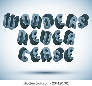 Wonders Never Cease greeting phrase made with 3d retro style geometric letters.