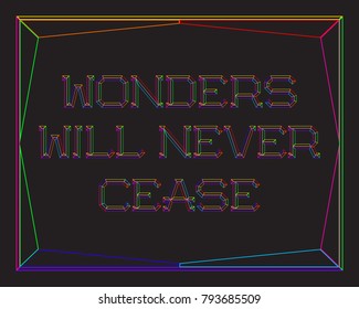 Wonders will never cease. English saying. Colorful phrase letters in frame of lines.