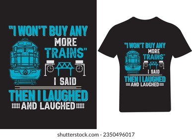 I won't buy any more trains Driver T shirt Design