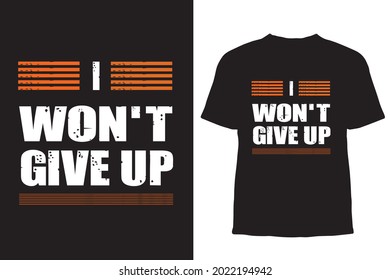 i won't give up t shirt 