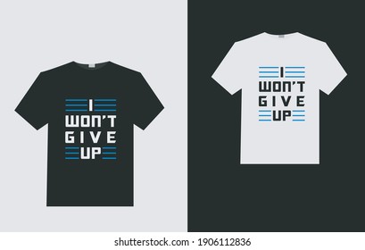 i won't give up typography t shirt design template. t shirt design. simple t shirt design