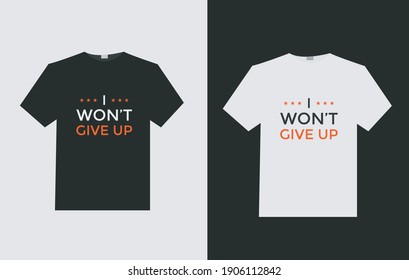 i won't give up typography t shirt design template. t shirt design. simple t shirt design